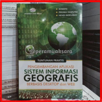 Tuntunan Praktis Pengembangan Aplikasi Sistem Informasi Geografis Berbasis Desktop dan Web