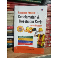 Panduan Prakts Keselamatan dan Kesehatan Kerja untuk Industri