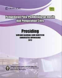 Pengenalan Pola, Pembelajaran Mesin dan Pengolahan Citra: Prosiding Seminar Nasional Ilmu Komputer