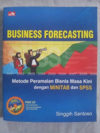 Business Forecasting: Metode Peramalan bisnis Masa Kini dengan MINITAB dan SPSS