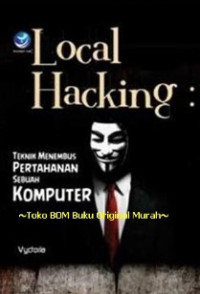Local hacking : teknik menembus pertahanan sebuah komputer