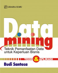 Data Mining: Teknik Pemanfaatan Data untuk Keperluan Bisnis