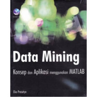 Data MIning: Konsep dan Aplikasinya Menggunakan MATLAB