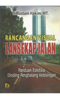 rancangan visual lansekap jalan : panduan estetika dinding penghalang kebisingan