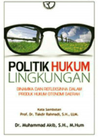 Politik Hukum Lingkungan: Dinamika dan refleksinya dalam produk hukum otonomi daerah